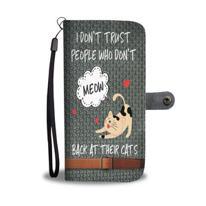 Custom Phone Wallet Available For All Phone Models I Don't Trust People Who Don't Meow Back At Their Cats Phone Wallet