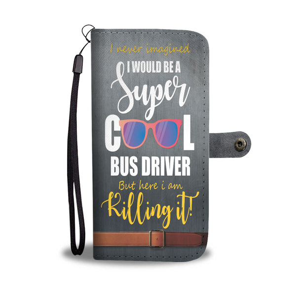Custom Phone Wallet Available For All Phone Models I Would Be A Super Cool Bus Driver Phone Wallet - STUDIO 11 COUTURE