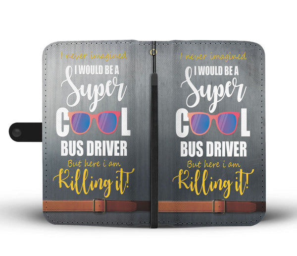 Custom Phone Wallet Available For All Phone Models I Would Be A Super Cool Bus Driver Phone Wallet - STUDIO 11 COUTURE