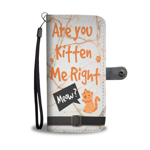 Custom Phone Wallet Available For All Phone Models Are You Kitten Me Right Phone Wallet