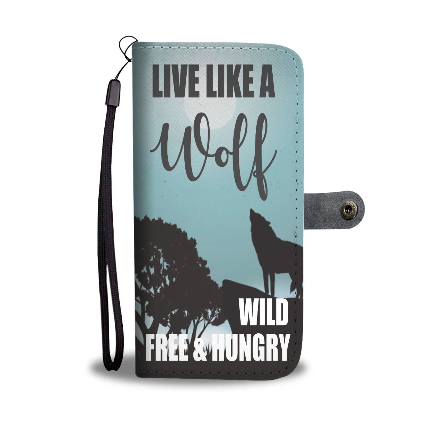 Custom Phone Wallet Available For All Phone Models Live Like A Wolf Wild Free & Hungry Phone Wallet