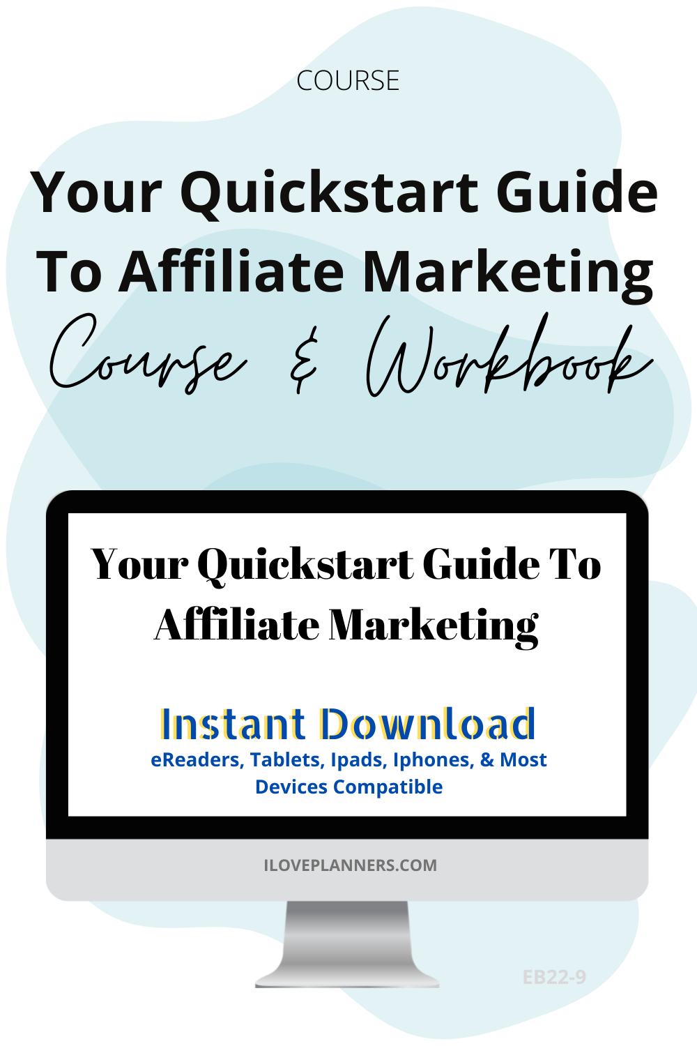 Your Quickstart Guide To Affiliate Marketing Course & Workbook. EB22-9