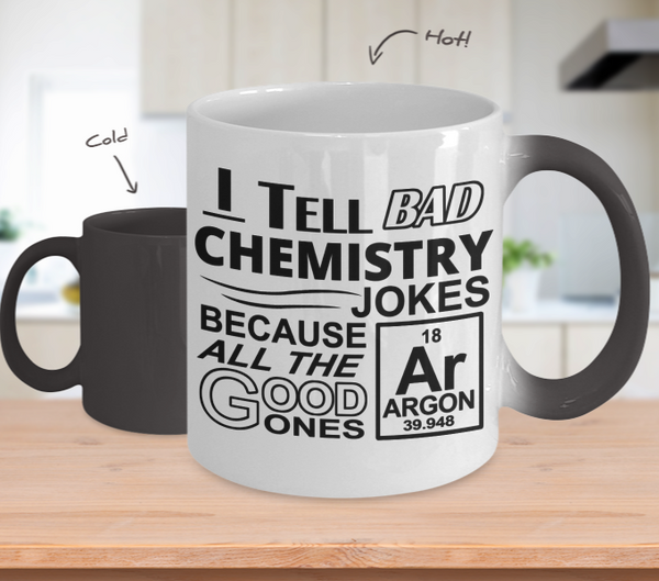 Color Changing Mug Random Theme I Tell Bad Chemistry Jokes Because All The Good Ones