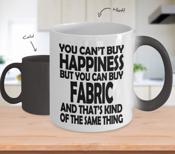 Color Changing Mug Sewing Theme You Can't Buy Happiness But You Can Buy Fabric And That's Kind Of The Thing