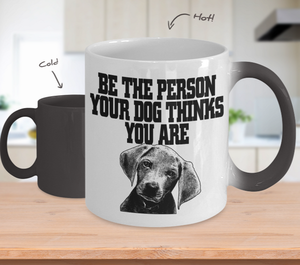 Color Changing Mug Dog Theme Be The Person Your Dog Thinks Your Are