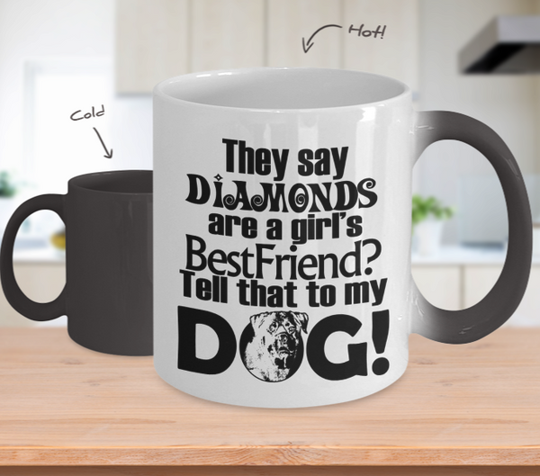 Color Changing Mug Dog Theme They Say Diamonds Are A Girl's Best Freind? Tell That To My Dog