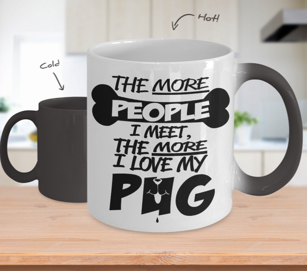 Color Changing Mug Dog Theme The More People I Meet The More I Love My Pug