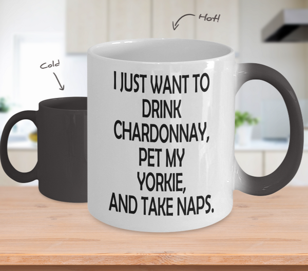 Color Changing Mug Drinking Theme I Just Want To Drink Chardonnay Pet My Yorkie, And Take Naps
