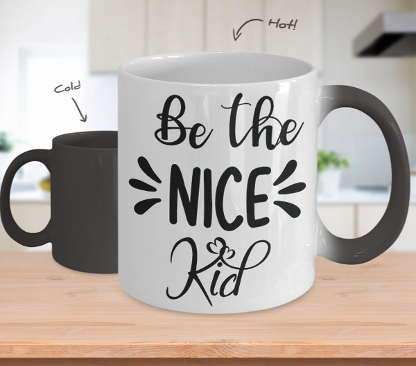 Color Changing Mug Funny Mug Inspirational Quotes Novelty Gifts Be The Nice Kid