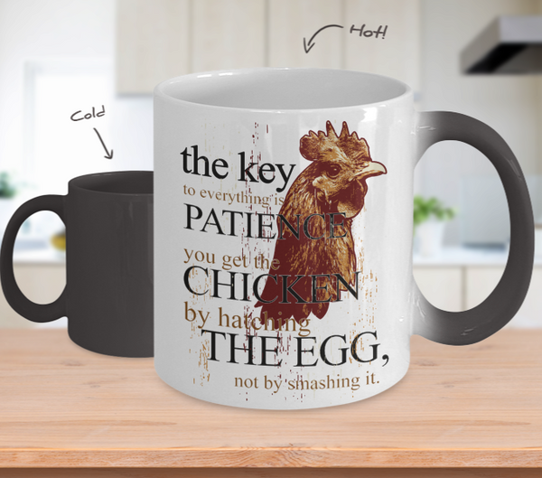 Color Changing Mug Animals The Key To Everything Is Patience You Get The Chicken By Hatching The Egg Not By Smashing It