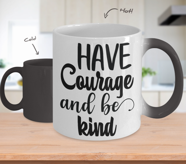 Color Changing Mug Funny Mug Inspirational Quotes Novelty Gifts Have Courage And Be Kind
