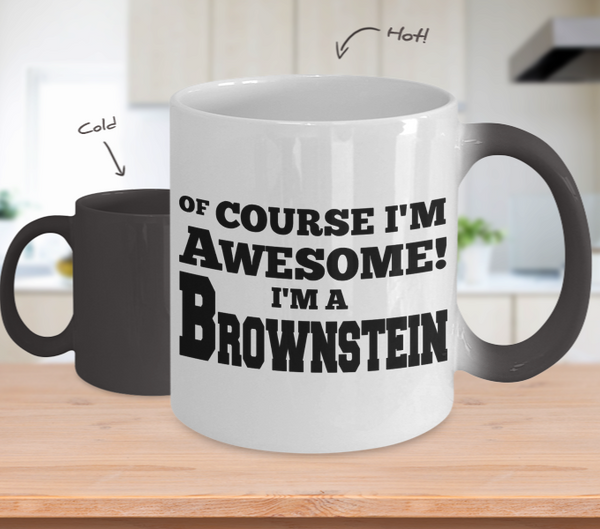 Color Changing Mug Random Theme Of Course I'm Awesome I'm A Brownstein
