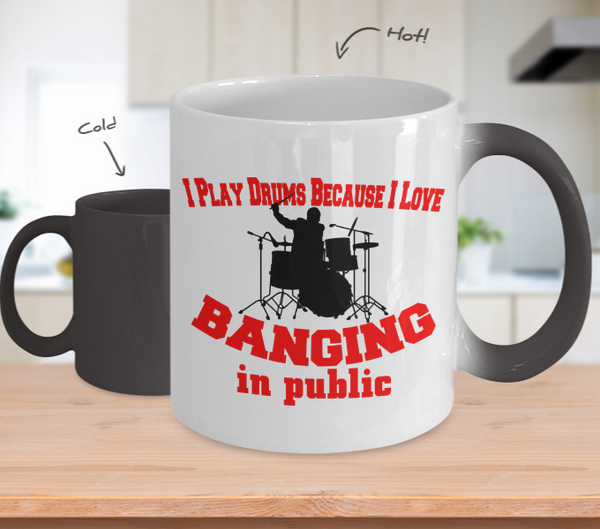 Color Changing Mug Music Theme I Play Drums Because I Love Banging In Public