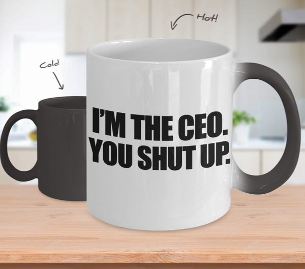 Color Changing Mug Random Theme I'm The CEO You Shut Up
