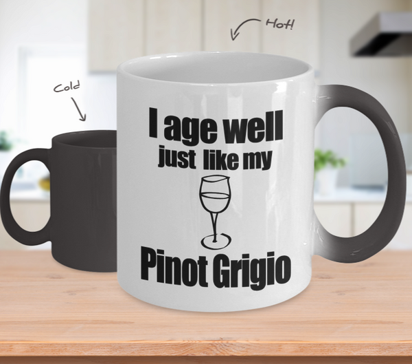 Color Changing Mug Drinking Theme I Age Well Just Like My Pinot Grigio