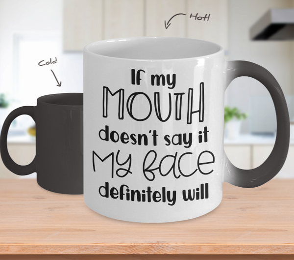 Color Changing Mug Funny Mug Inspirational Quotes Novelty Gifts If Mouth Doesn't Say It My Face Definitely Will