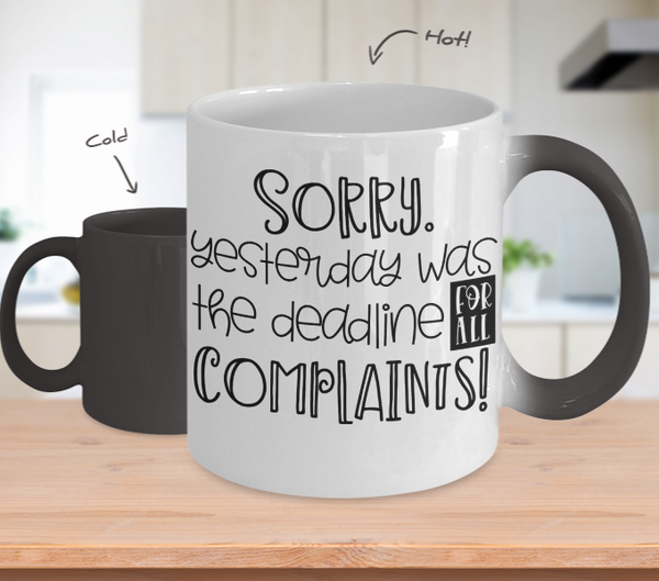 Color Changing Mug Funny Mug Inspirational Quotes Novelty Gifts Sorry Yesterday Was The Deadline For All Complaints