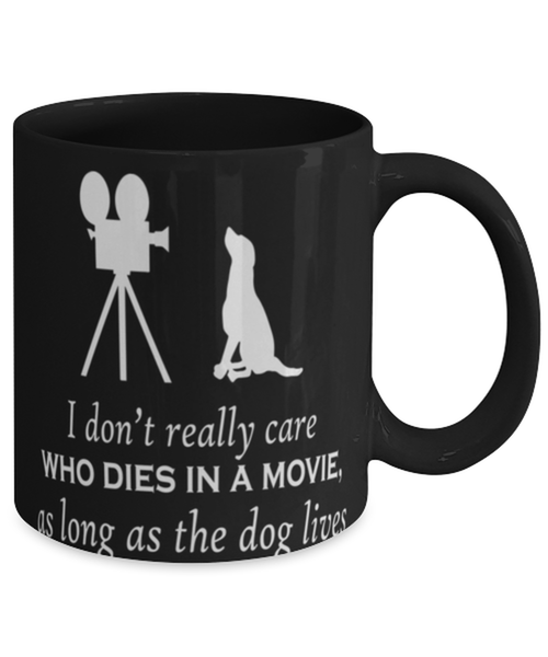 I really don't care who dies in thee movie as long as the dog lives, Coffee Mug