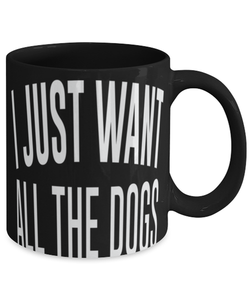 I just want all the dogs, Coffee Mug
