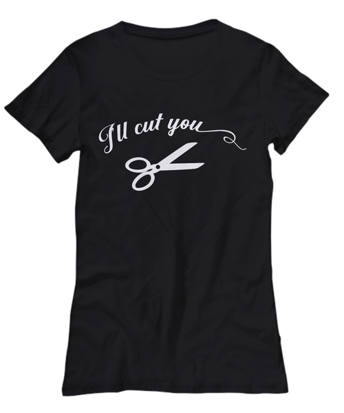 Women and Men Tee Shirt T-Shirt Hoodie Sweatshirt Ill Cut You