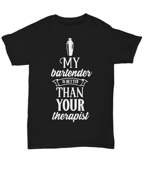 Women and Men Tee Shirt T-Shirt Hoodie Sweatshirt My Bartender Is Better Than Your Therapist