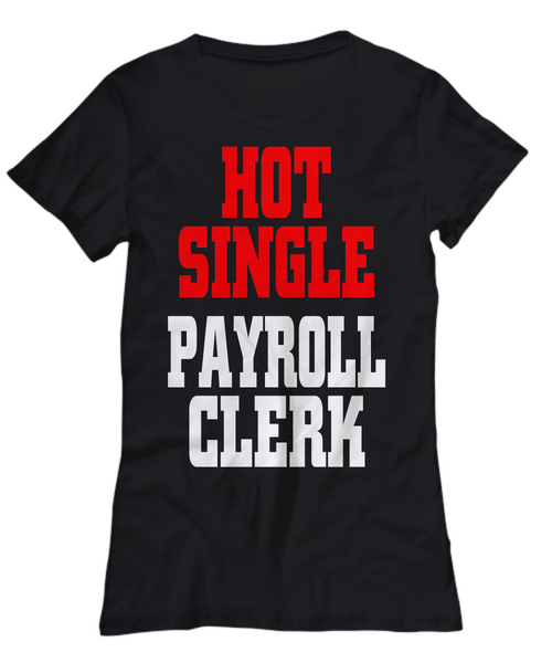 Women and Men Tee Shirt T-Shirt Hoodie Sweatshirt Hot Single Payroll Clerk