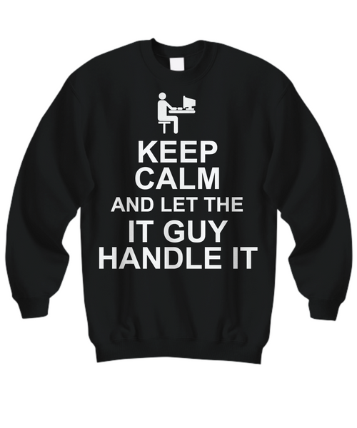 Women and Men Tee Shirt T-Shirt Hoodie Sweatshirt Keep Calm And Let The IT Guy Handle It