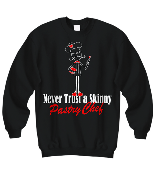 Women and Men Tee Shirt T-Shirt Hoodie Sweatshirt Never Trust A Skinny Pastry Chef