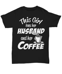 Women and Men Tee Shirt T-Shirt Hoodie Sweatshirt This Girl Loves Her Husband And Her Coffee