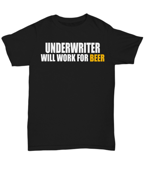 Women and Men Tee Shirt T-Shirt Hoodie Sweatshirt Underwriter Will Work For Beer