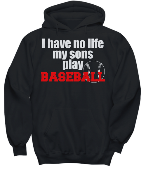 Women and Men Tee Shirt T-Shirt Hoodie Sweatshirt I Have No Life My Sons Play Baseball