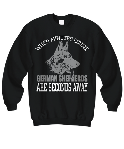 Women and Men Tee Shirt T-Shirt Hoodie Sweatshirt When Minutes Count German Shepherds Are Seconds Away