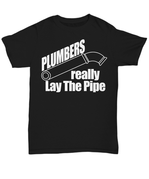 Women and Men Tee Shirt T-Shirt Hoodie Sweatshirt Plumbers Really Lay The Pipe