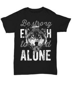 Women and Men Tee Shirt T-Shirt Hoodie Sweatshirt Be Strong Enough To Stand Alone