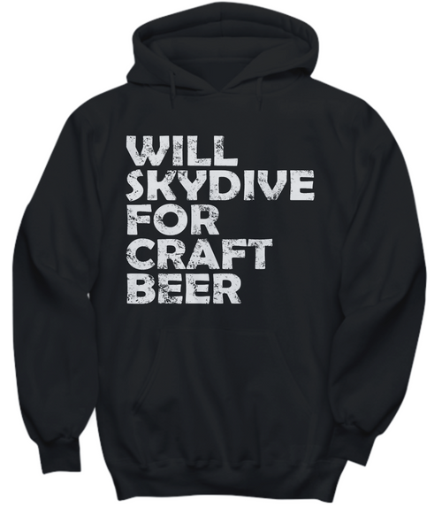 Women and Men Tee Shirt T-Shirt Hoodie Sweatshirt Will Skydive For Craft Beer