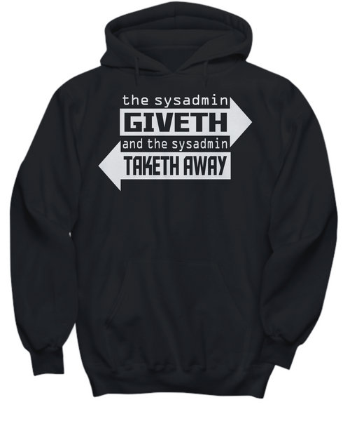 Women and Men Tee Shirt T-Shirt Hoodie Sweatshirt The Sysadmin Giveth And The Sysadmin Taketh Away