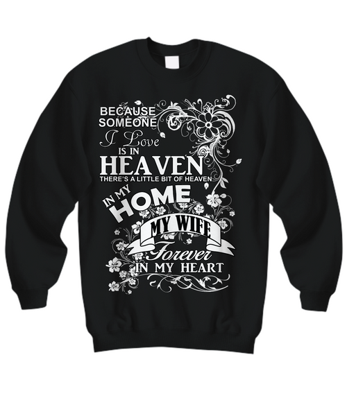 Women and Men Tee Shirt T-Shirt Hoodie Sweatshirt Because Someone I Love is In Heaven There's a Little Bit of Heaven in My Home My Wife