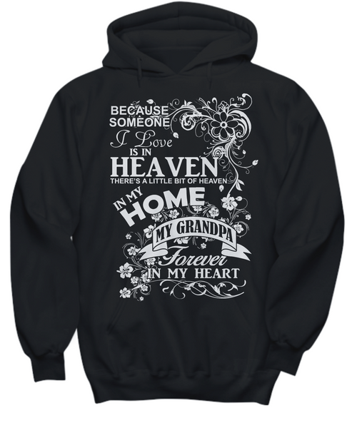 Women and Men Tee Shirt T-Shirt Hoodie Sweatshirt Because Someone I Love is In Heaven There's a Little Bit of Heaven in My Home My Grandpa