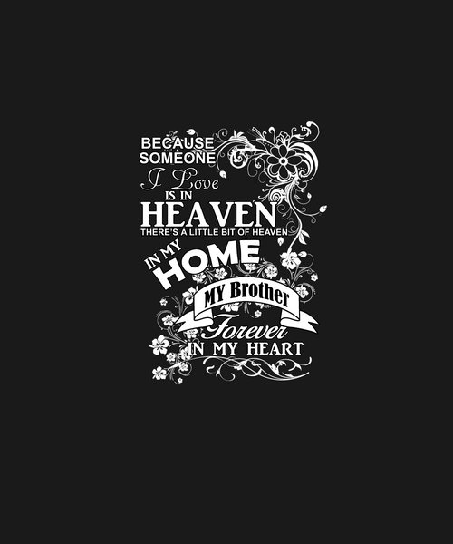 Women and Men Tee Shirt T-Shirt Hoodie Sweatshirt Because Someone I Love Is In Heaven There's a Little Bit of Heaven in My Home My Brother
