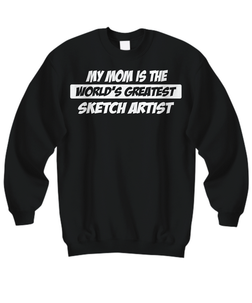 Women and Men Tee Shirt T-Shirt Hoodie Sweatshirt My Mom Is The World's Greatest Sketch Artist