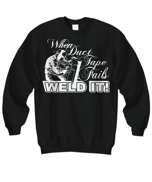 Women and Men Tee Shirt T-Shirt Hoodie Sweatshirt When Duct Tape Fails Weld It