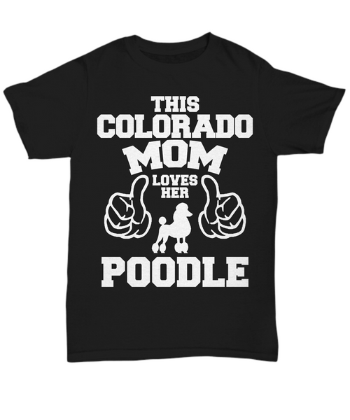 Women and Men Tee Shirt T-Shirt Hoodie Sweatshirt This Colorado Mom Loves Her Poodle