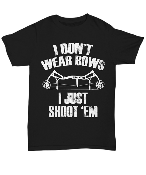 Women and Men Tee Shirt T-Shirt Hoodie Sweatshirt I Don't Wear Bows I Just Shoot 'Em