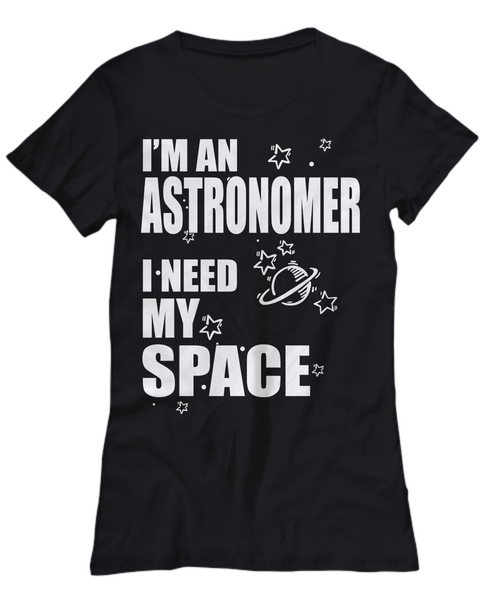 Women and Men Tee Shirt T-Shirt Hoodie Sweatshirt I'm An Astronomer I Need My Space