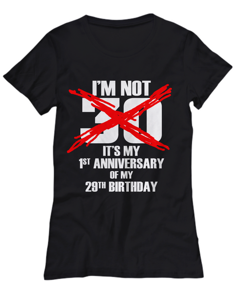 Women and Men Tee Shirt T-Shirt Hoodie Sweatshirt I'm Not 30 It's My 1st Anniversary Of My 29th Birthday