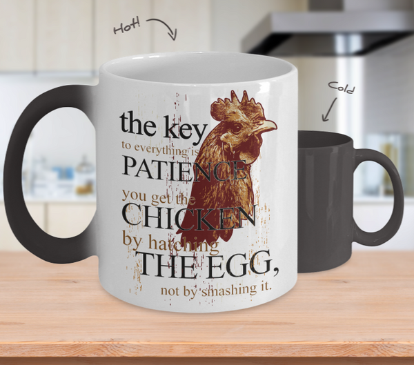 Color Changing Mug Animals The Key To Everything Is Patience You Get The Chicken By Hatching The Egg Not By Smashing It