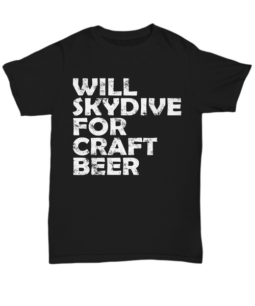 Women and Men Tee Shirt T-Shirt Hoodie Sweatshirt Will Skydive For Craft Beer