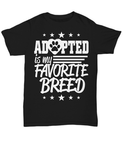 Women and Men Tee Shirt T-Shirt Hoodie Sweatshirt Adopted Is My Favorite Breed