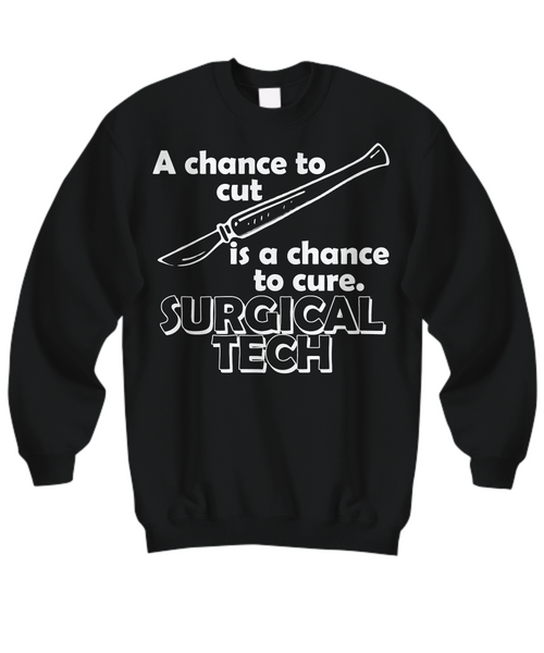 Women and Men Tee Shirt T-Shirt Hoodie Sweatshirt A Chance To Cut Is A Chance To Cure Surgical Tech
