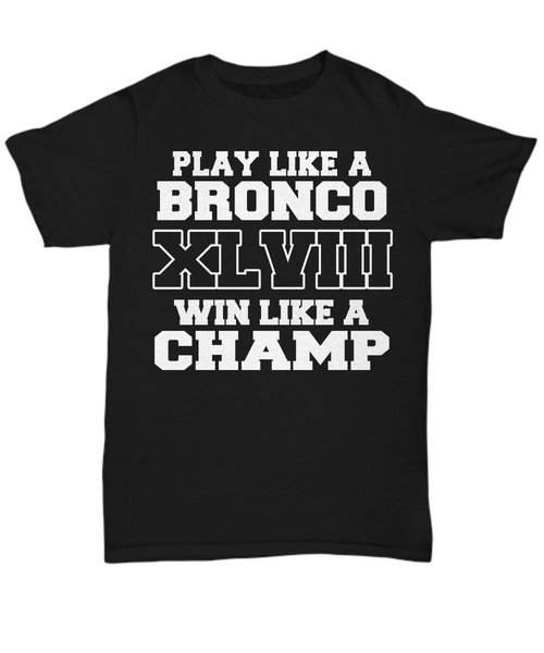 Women and Men Tee Shirt T-Shirt Hoodie Sweatshirt Play Like A Bronco XL VIII Win Like A Champ